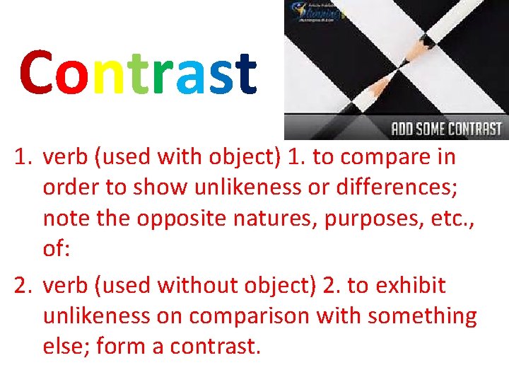 Contrast 1. verb (used with object) 1. to compare in order to show unlikeness