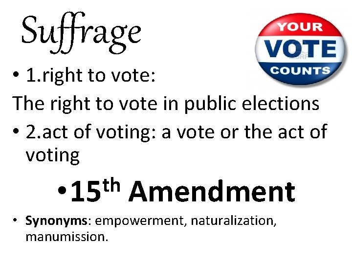 Suffrage • 1. right to vote: The right to vote in public elections •