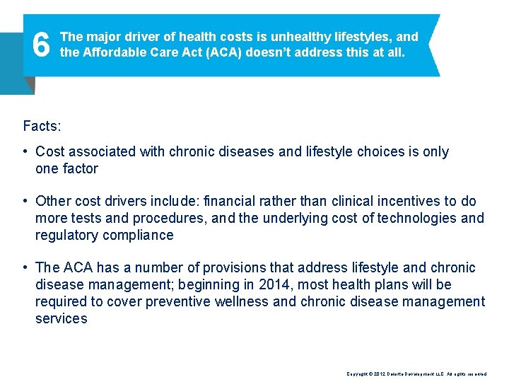 6 The major driver of health costs is unhealthy lifestyles, and the Affordable Care