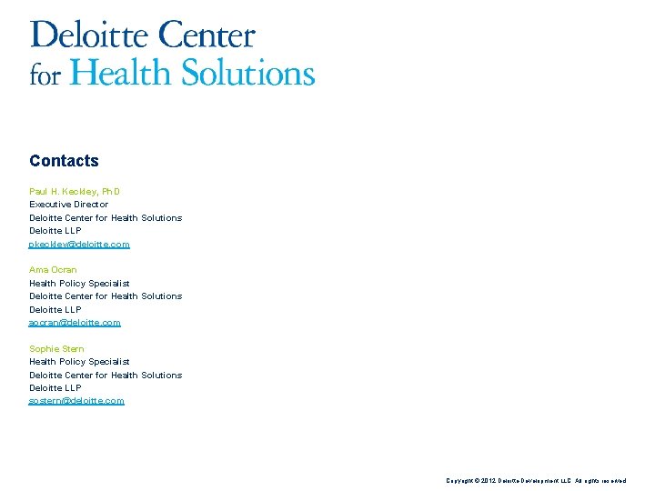 Contacts Paul H. Keckley, Ph. D Executive Director Deloitte Center for Health Solutions Deloitte