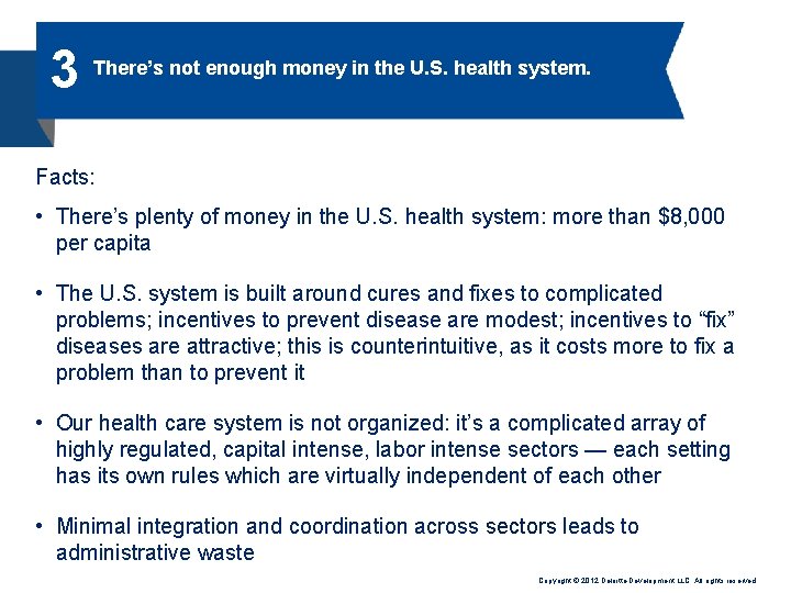 3 There’s not enough money in the U. S. health system. Facts: • There’s