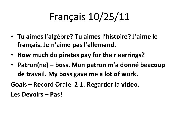 Français 10/25/11 • Tu aimes l’algèbre? Tu aimes l’histoire? J’aime le français. Je n’aime