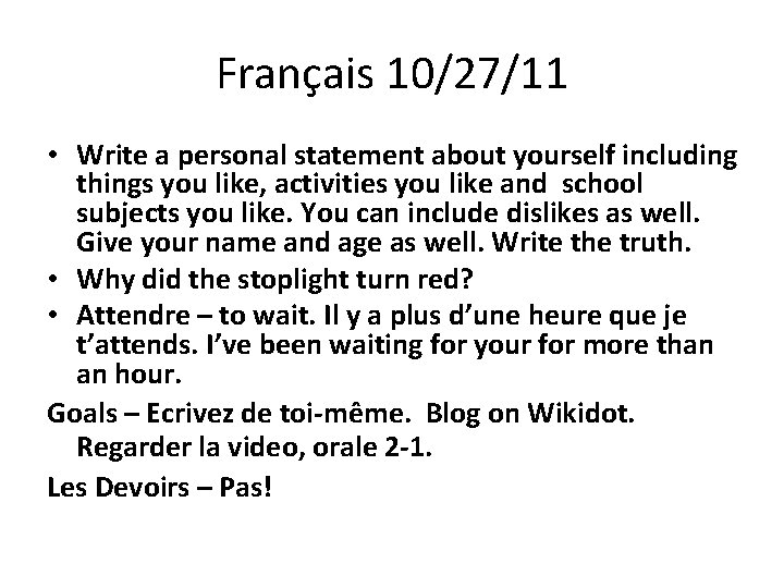Français 10/27/11 • Write a personal statement about yourself including things you like, activities