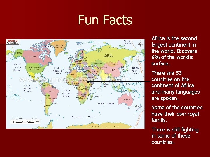 Fun Facts Africa is the second largest continent in the world. It covers 6%