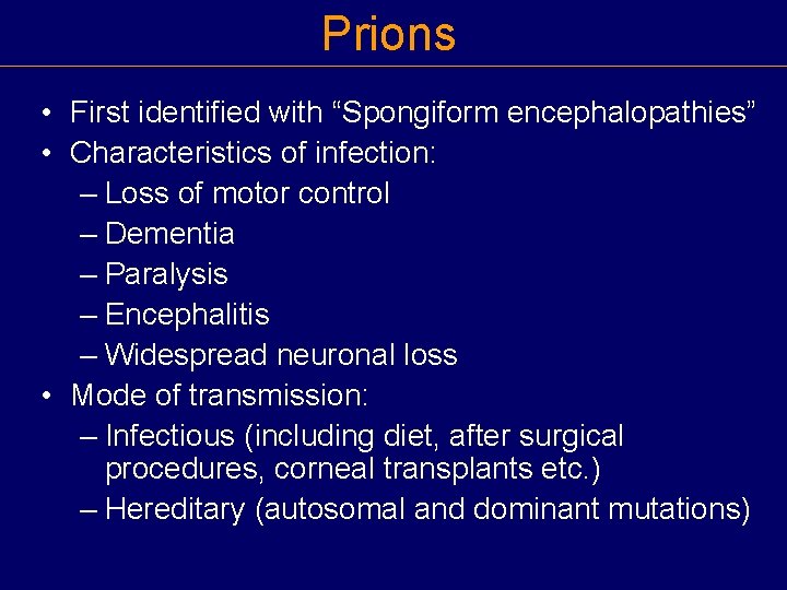 Prions • First identified with “Spongiform encephalopathies” • Characteristics of infection: – Loss of