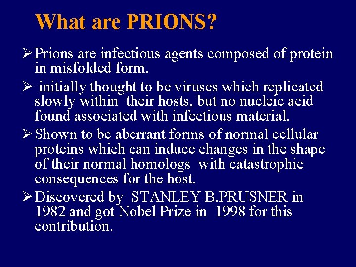 What are PRIONS? Ø Prions are infectious agents composed of protein in misfolded form.