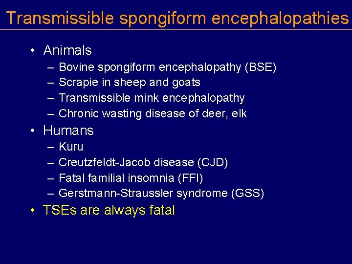 Transmissible spongiform encephalopathies • Animals – – Bovine spongiform encephalopathy (BSE) Scrapie in sheep