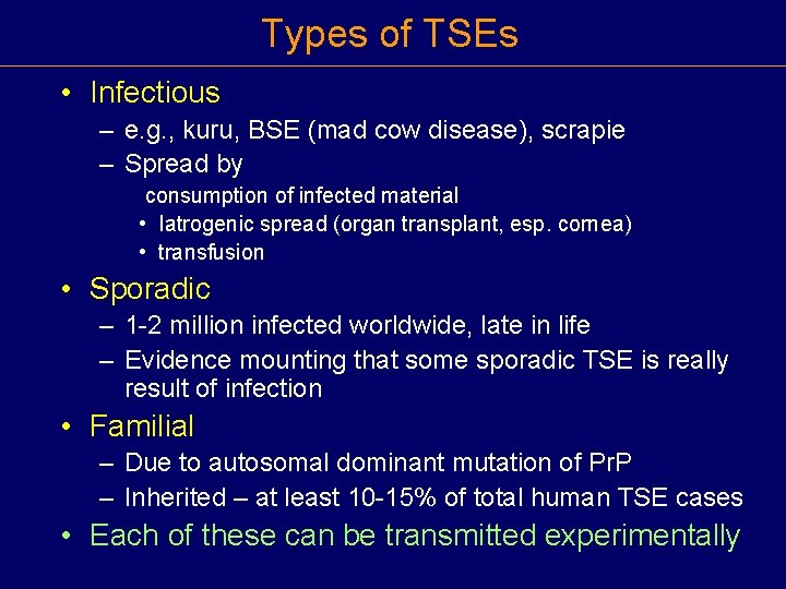 Types of TSEs • Infectious – e. g. , kuru, BSE (mad cow disease),