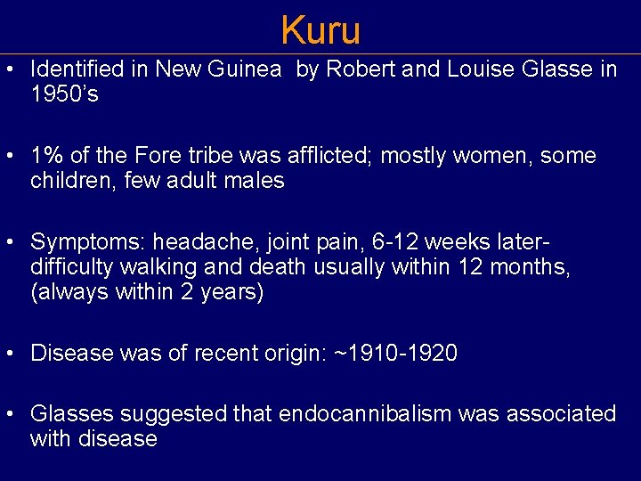 Kuru • Identified in New Guinea by Robert and Louise Glasse in 1950’s •