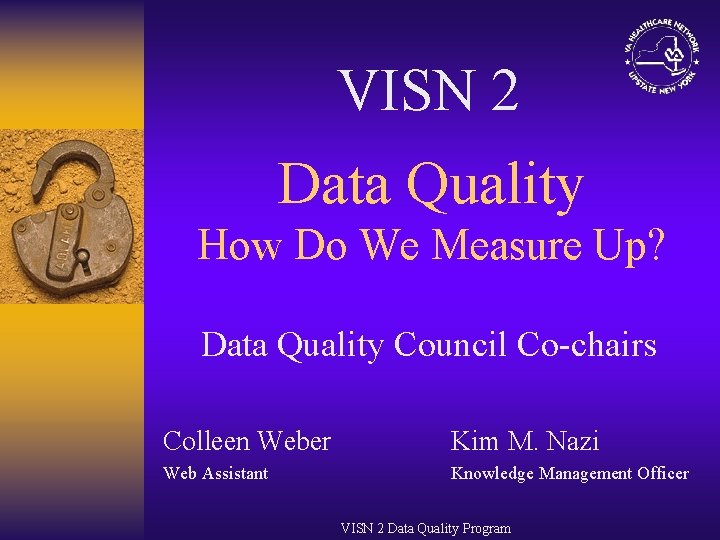 VISN 2 Data Quality How Do We Measure Up? Data Quality Council Co-chairs Colleen
