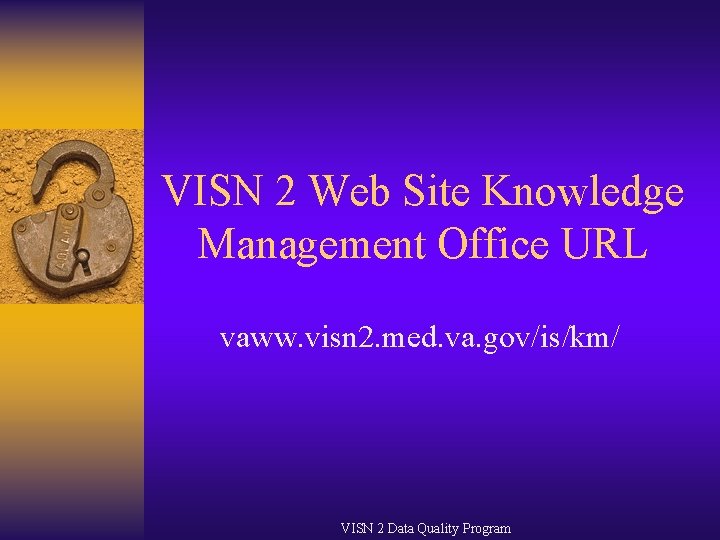 VISN 2 Web Site Knowledge Management Office URL vaww. visn 2. med. va. gov/is/km/