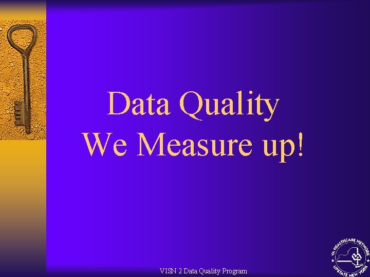 Data Quality We Measure up! VISN 2 Data Quality Program 