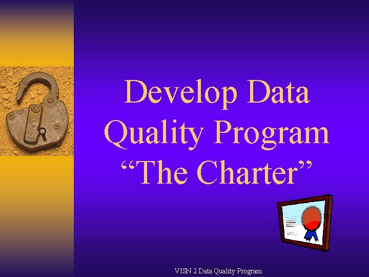 Develop Data Quality Program “The Charter” VISN 2 Data Quality Program 