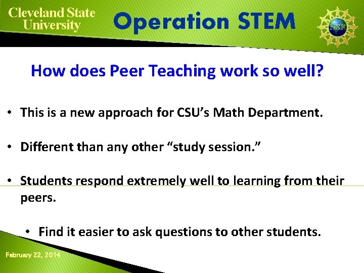 Cleveland State University Operation STEM How does Peer Teaching work so well? • This