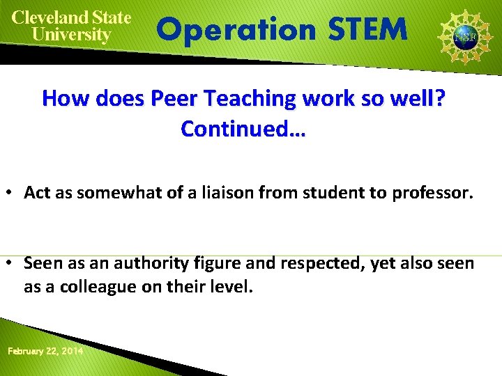 Cleveland State University Operation STEM How does Peer Teaching work so well? Continued… •