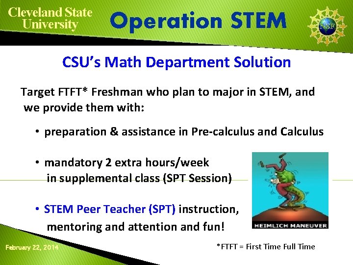 Cleveland State University Operation STEM CSU’s Math Department Solution Target FTFT* Freshman who plan