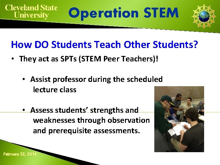 Cleveland State University Operation STEM How DO Students Teach Other Students? • They act