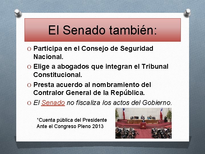 El Senado también: O Participa en el Consejo de Seguridad Nacional. O Elige a