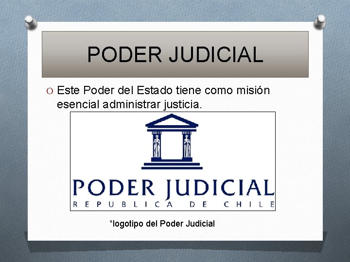 PODER JUDICIAL O Este Poder del Estado tiene como misión esencial administrar justicia. *logotipo