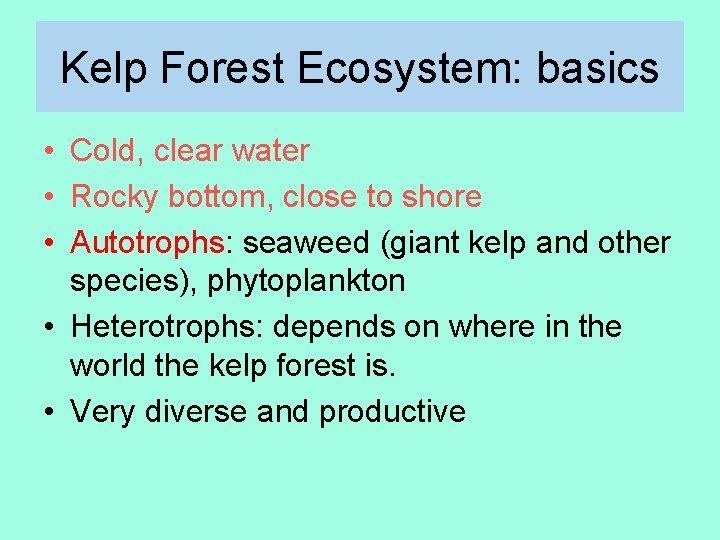 Kelp Forest Ecosystem: basics • Cold, clear water • Rocky bottom, close to shore