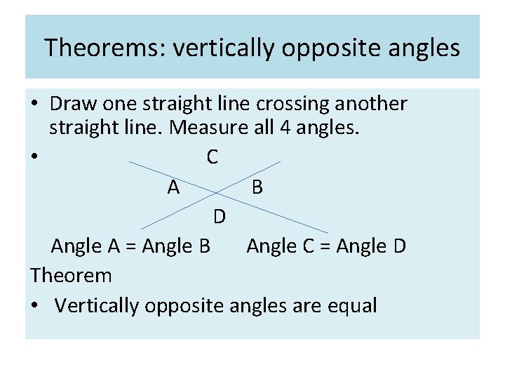 Theorems: vertically opposite angles • Draw one straight line crossing another straight line. Measure