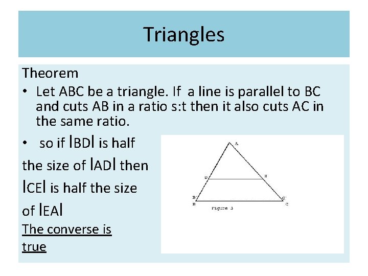 Triangles Theorem • Let ABC be a triangle. If a line is parallel to