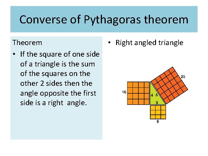 Converse of Pythagoras theorem Theorem • Right angled triangle • If the square of