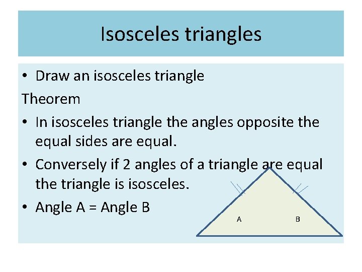 Isosceles triangles • Draw an isosceles triangle Theorem • In isosceles triangle the angles