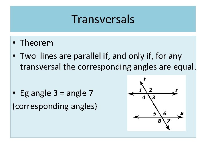 Transversals • Theorem • Two lines are parallel if, and only if, for any