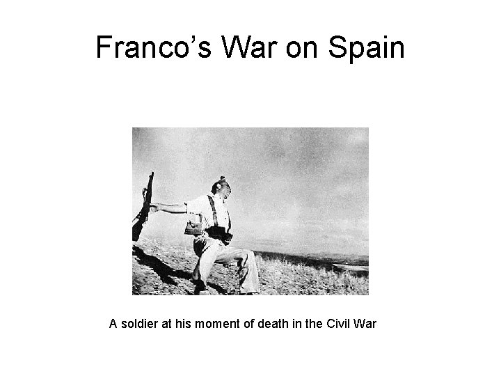 Franco’s War on Spain A soldier at his moment of death in the Civil