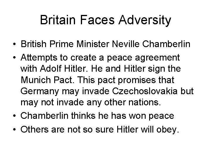 Britain Faces Adversity • British Prime Minister Neville Chamberlin • Attempts to create a