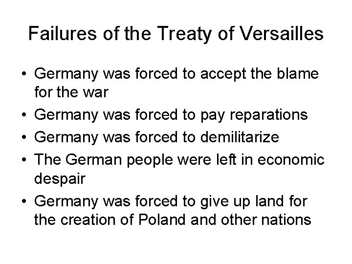 Failures of the Treaty of Versailles • Germany was forced to accept the blame