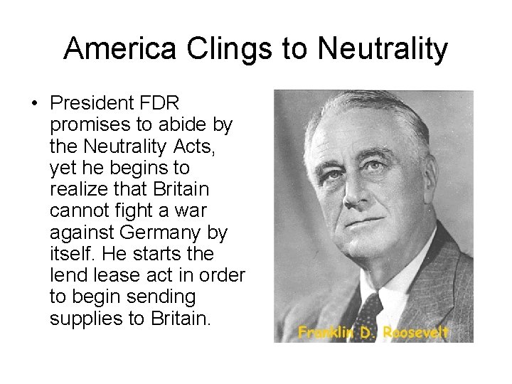 America Clings to Neutrality • President FDR promises to abide by the Neutrality Acts,