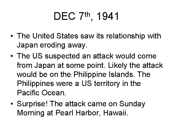 DEC 7 th, 1941 • The United States saw its relationship with Japan eroding