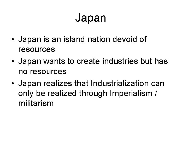 Japan • Japan island nation devoid of resources • Japan wants to create industries