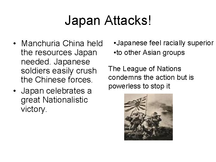 Japan Attacks! • Manchuria China held • Japanese feel racially superior • to other