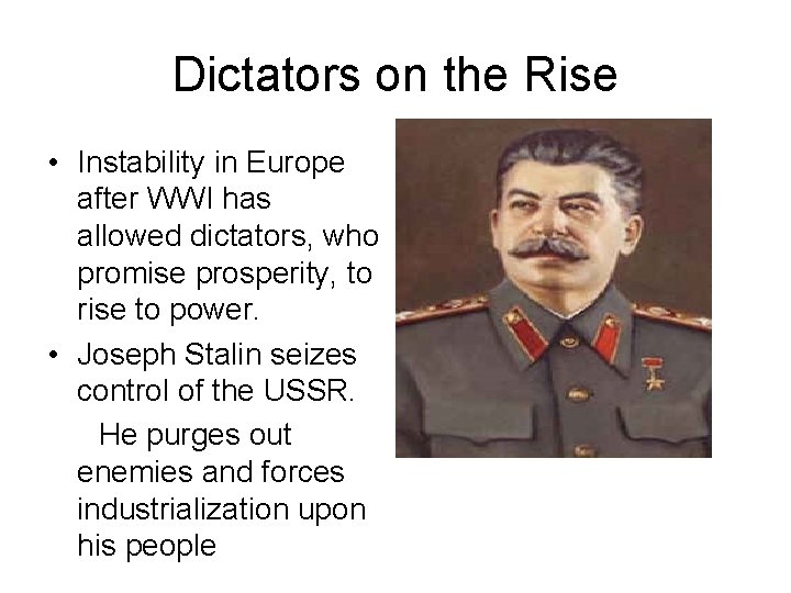Dictators on the Rise • Instability in Europe after WWI has allowed dictators, who