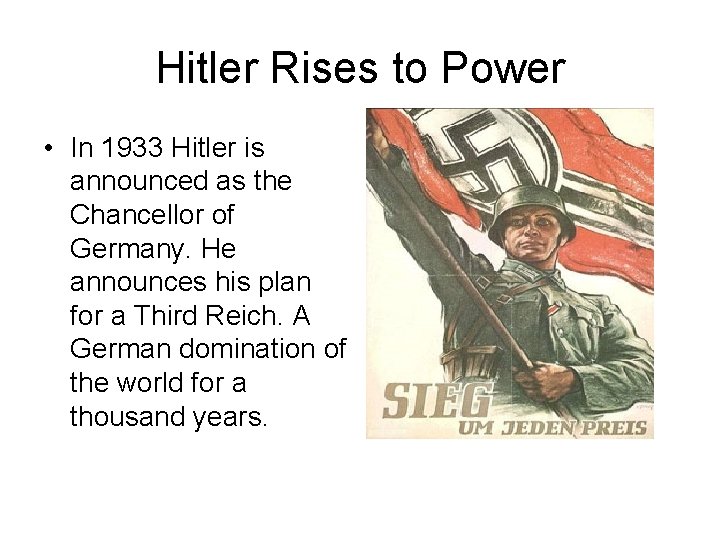 Hitler Rises to Power • In 1933 Hitler is announced as the Chancellor of