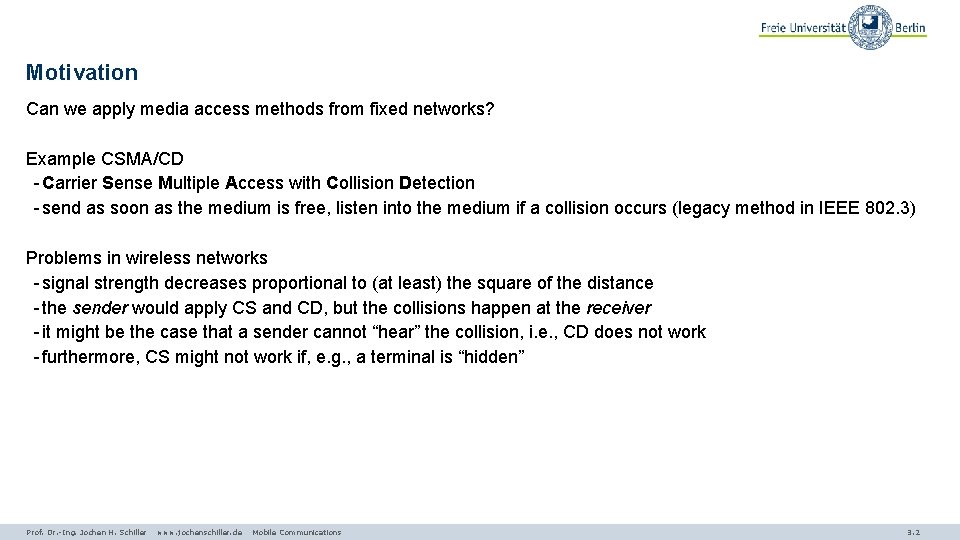 Motivation Can we apply media access methods from fixed networks? Example CSMA/CD - Carrier