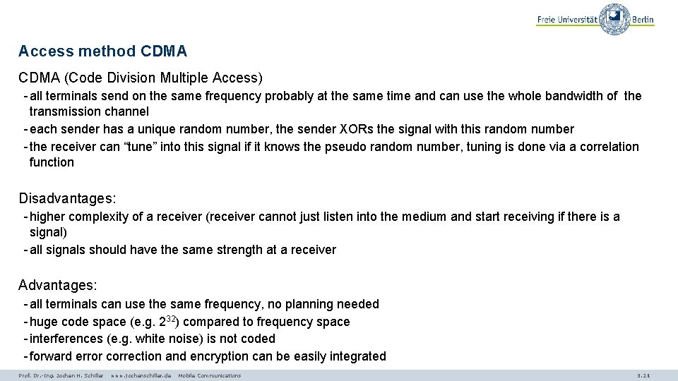 Access method CDMA (Code Division Multiple Access) - all terminals send on the same