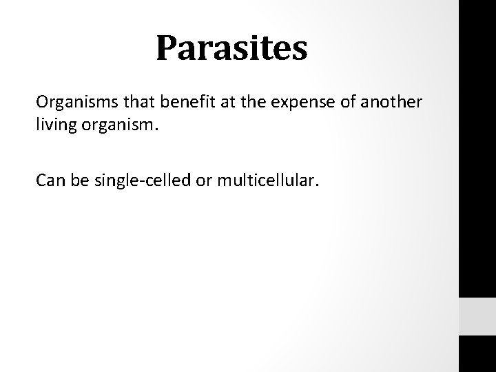 Parasites Organisms that benefit at the expense of another living organism. Can be single-celled