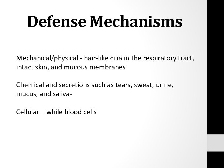 Defense Mechanisms Mechanical/physical - hair-like cilia in the respiratory tract, intact skin, and mucous