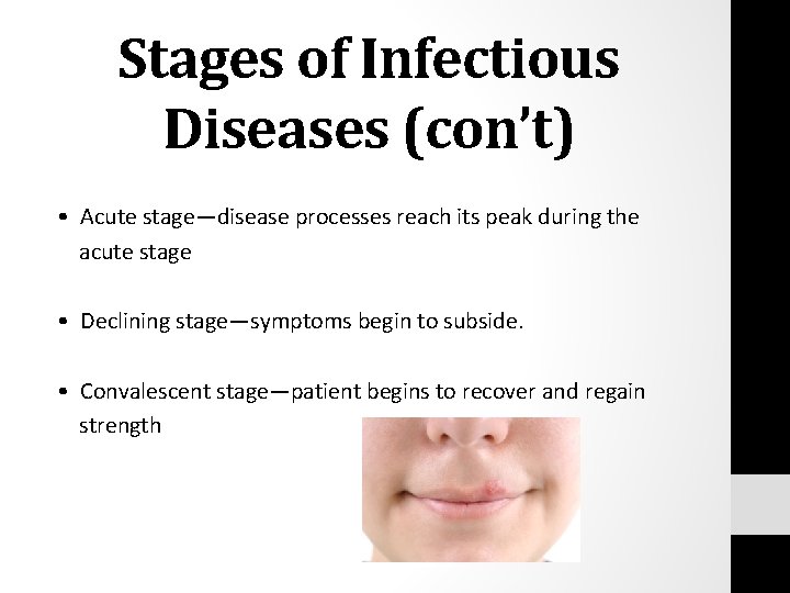 Stages of Infectious Diseases (con’t) • Acute stage—disease processes reach its peak during the