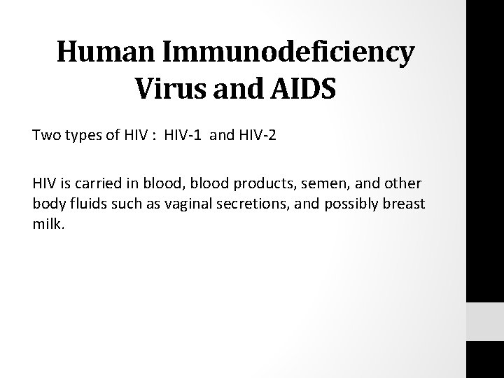 Human Immunodeficiency Virus and AIDS Two types of HIV : HIV-1 and HIV-2 HIV