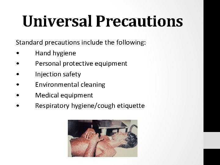 Universal Precautions Standard precautions include the following: • Hand hygiene • Personal protective equipment