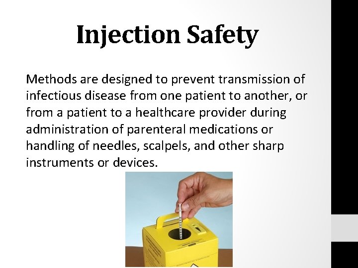 Injection Safety Methods are designed to prevent transmission of infectious disease from one patient