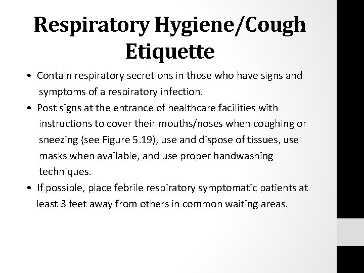 Respiratory Hygiene/Cough Etiquette • Contain respiratory secretions in those who have signs and symptoms