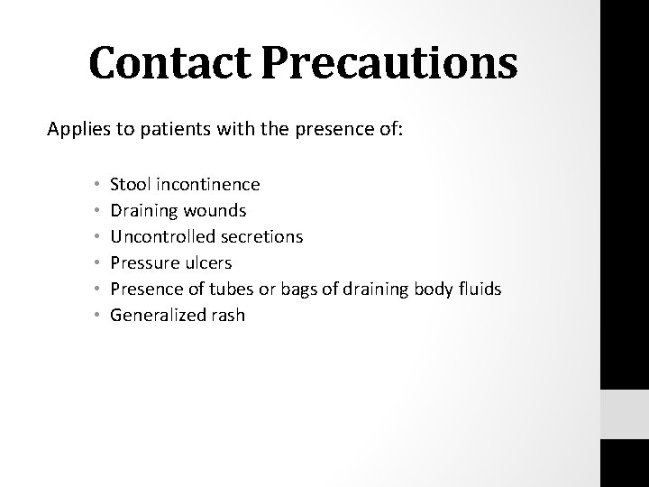 Contact Precautions Applies to patients with the presence of: • • • Stool incontinence