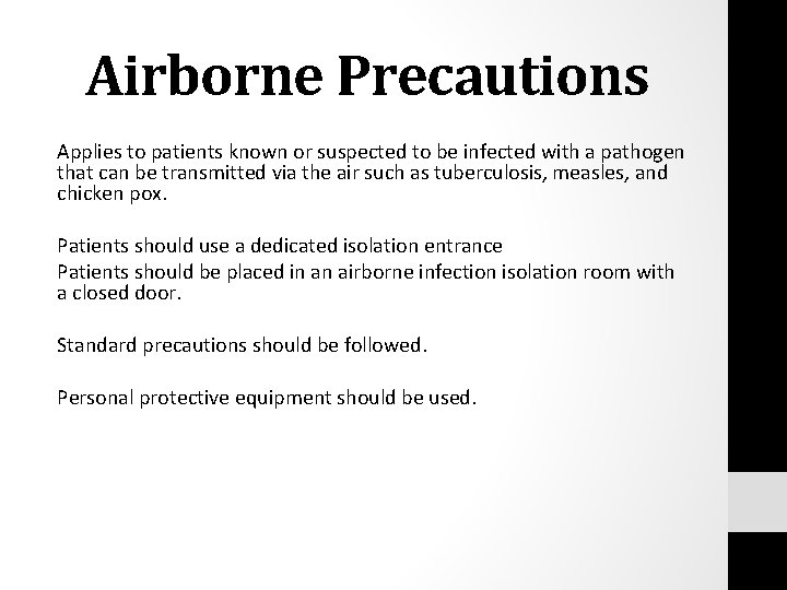 Airborne Precautions Applies to patients known or suspected to be infected with a pathogen