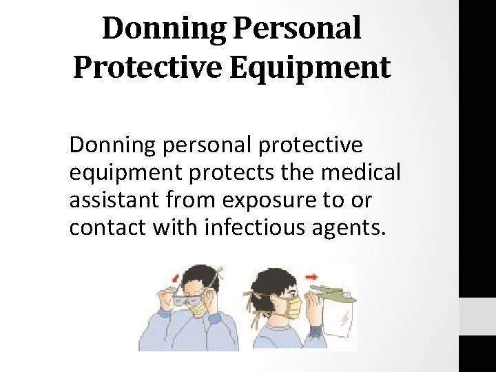 Donning Personal Protective Equipment Donning personal protective equipment protects the medical assistant from exposure